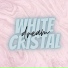 WHITE CRISTAL