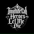 Immortal Heroes Let Me Die