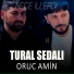 Tural Sedalı feat. Oruc Amin