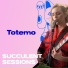 Totemo, Succulent Sessions