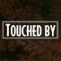 Touched By