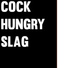 Cock Hungry Slag