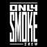 Only Smoke Crew