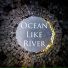 Ocean Like River