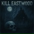 KILL EASTWOOD