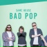 Bad Pop