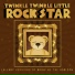 Twinkle Twinkle Little Rock Star