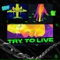 Try To live