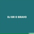 DJ BR O BRAVO