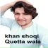 Khan Shoqi Quetta Wala