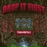 Drop It First
