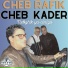 Cheb Rafik, Cheb Kader