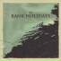 The Bank Holidays