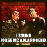 Jorge MC a.k.a Phoenix, J Sound