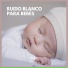 Ruido Blanco Para Bebes