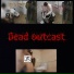 Dead outcast