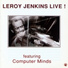 Leroy Jenkins feat. Computer Minds