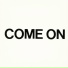 Come On