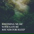 Soothing Music for Sleep Academy