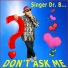 Singer Dr. B...