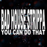 Bad House Strippa