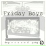 Friday Boys