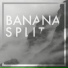 BANANA SPLIT