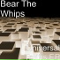 Bear The Whips