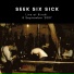 Seek Six Sick