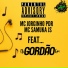 Dj Gordão GM feat. MC JORGINHO PDR, Mc Samuka Js