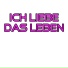 Ich liebe das Leben