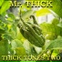 Mr. THICK