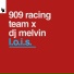 909 Racing Team x DJ Melvin