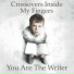 Crossovers Inside My Fingers