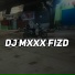 Dj Mxxx Fizd