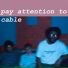 Pay Attention To Cable