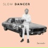 Slow Dancer