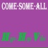 Come-Some-All