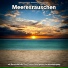 Meeresrauschen HQ, Naturgeräusche, Meeresrauschen