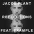 Jacob Plant Reflections (feat. Example)