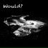 Would?