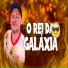 O Rei da Galáxia