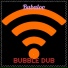 BUBBLE DUB