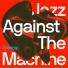 Jazz Against The Machine