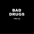 Bad Drugs