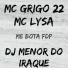 Mc Grigo 22, DJ MENOR DO IRAQUE, MC LYSA