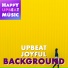 HAPPY UPBEAT MUSIC