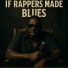 If Rappers Made Blues