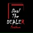 Deal The Dealer