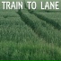 Train To Lane